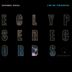 SIGMA 2024 - I'm In Trance (Eclypserecords)