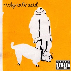 Ricky Eats Acid (feat. Teen Suicide)