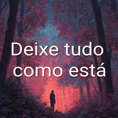 DEIXE TUDO COMO ESTÁ