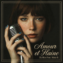 Dj Skin Feat Maïa B. - Amour et haine