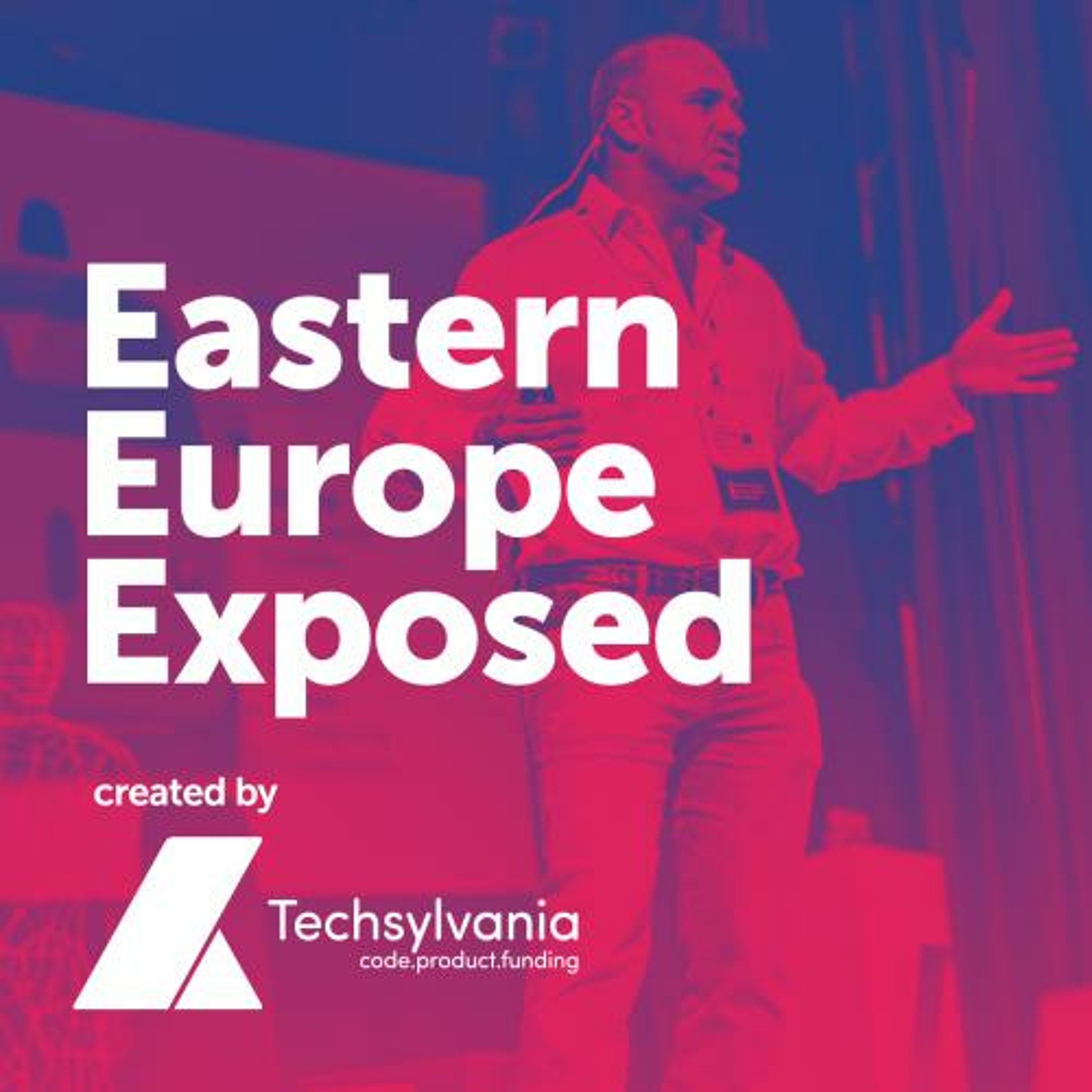 Eastern Europe Exposed - A podcast about startups, founders and investors, created by Techsylvania