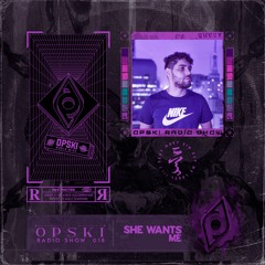 Opski Radio Show - She Wants Me #018