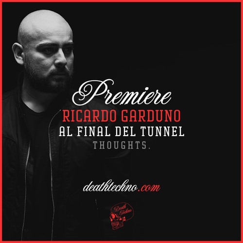 DT:Premiere | Ricardo Garduno - Al Final del Tunnel [Thoughts.]