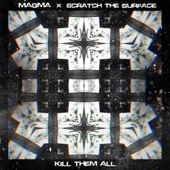 MAGMA x Scratch The Surface - Kill Them All