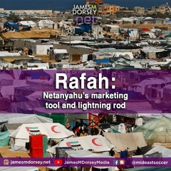 Rafah - Netanyahu’s Marketing Tool And Lightning Rod
