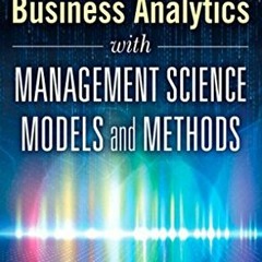 Access PDF 📙 Business Analytics With Management Science Models and Methods (FT Press