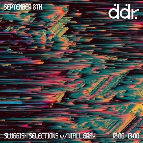 8/9/25 Dublin digital radio Sluggish selections guest mix