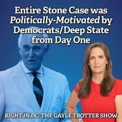 Entire Roger Stone Case was Politically-Motivated by the Democrats/Deep State from Day One