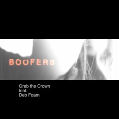 Boofers - Grab The Crown (Feat. Deb Foam)