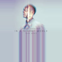 Moritz Hofbauer - In A Blurry World (Teho Remix)