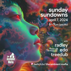 Sunday Sundowns (4/7/24) with Radley, Edo, and Treedub