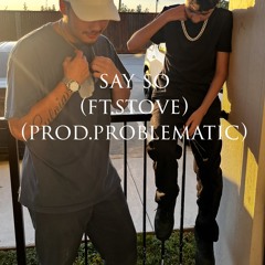 Say So (Ft.Stove)(Prod.Problematic)