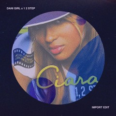 Ranger Trucco x Ciara - Dani Girl x 1, 2 Step [IMPORT Edit]