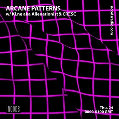 Arcane Patterns #46 on Noods Radio w/ CRΞSC & Kl.ne aka Alienationist