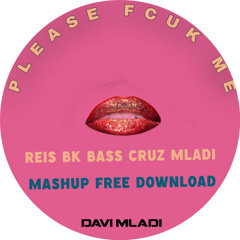 REIS BK BASS CRUZ MLADI - Please Fuck Me (Dave Mladi Mashup)