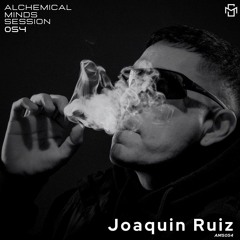 Alchemical Minds Session 054~Joaquin Ruiz (Argentina)
