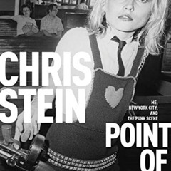 READ PDF 📒 Point of View: Me, New York City, and the Punk Scene by  Chris Stein KIND