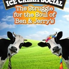 [Downl0ad-eBook] Ice Cream Social: The Struggle for the Soul of Ben & Jerry's by  Brad Edmondso