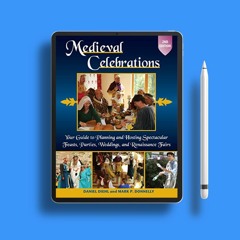 Medieval Celebrations: Your Guide to Planning and Hosting Spectacular Feasts, Parties, Weddings