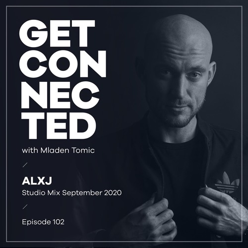 Get Connected with Mladen Tomic - 102 - Guest Mix by ALXJ