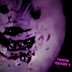 twisted fuckery 2
