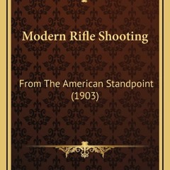 DOWNLOAD/PDF Modern Rifle Shooting: From The American Standpoint (1903)