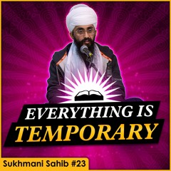 Everything is Temporary | Sukhmani Sahib English Katha | Part 23