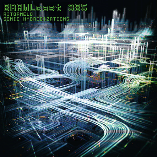BRAWLcast 385 / Ritornelo - Sonic Hybridizations