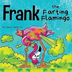 $PDF$/READ⚡ Frank the Farting Flamingo: A Story About a Flamingo Who Farts (Farting Adventures)