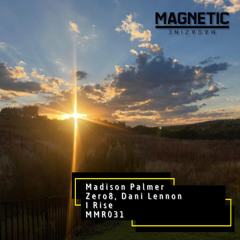 Madison Palmer, Zero8, Dani Lennon - I Rise [Magnetic Magazine Recordings]