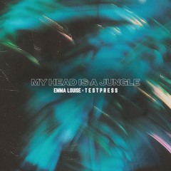 My Head Is A Jungle - Emma Louise & t e s t p r e s s (OUT NOW)