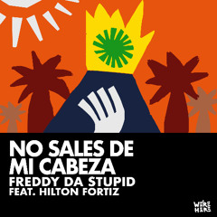 Freddy da Stupid, Hilton Fortiz - No sales de mi Cabeza [WERE HERE]