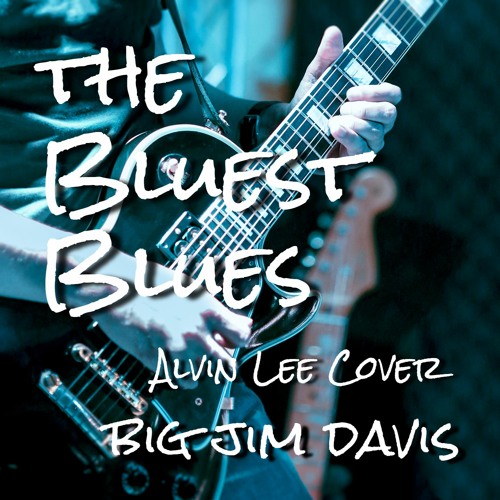 Stream Bluest Blues (Alvin Lee Cover) by Big Jim Davis | Listen online for  free on SoundCloud