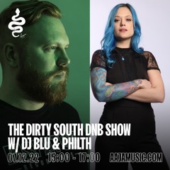 The Dirty South DnB Show w/ DJ Blu & Philth - Aaja Channel 1 - 07 12 22