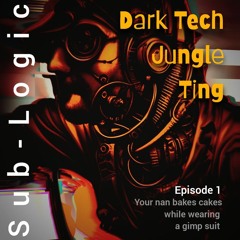 Dark Tech Jungle Ting Episode 1 Mixed by Sub-Logic