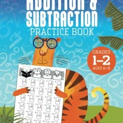 [VIEW] EPUB KINDLE PDF EBOOK Addition and Subtraction Practice Book For Grades 1–2 (Ages 6–8): O