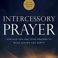 [Free] EPUB √ Intercessory Prayer: How God Can Use Your Prayers to Move Heaven and Ea