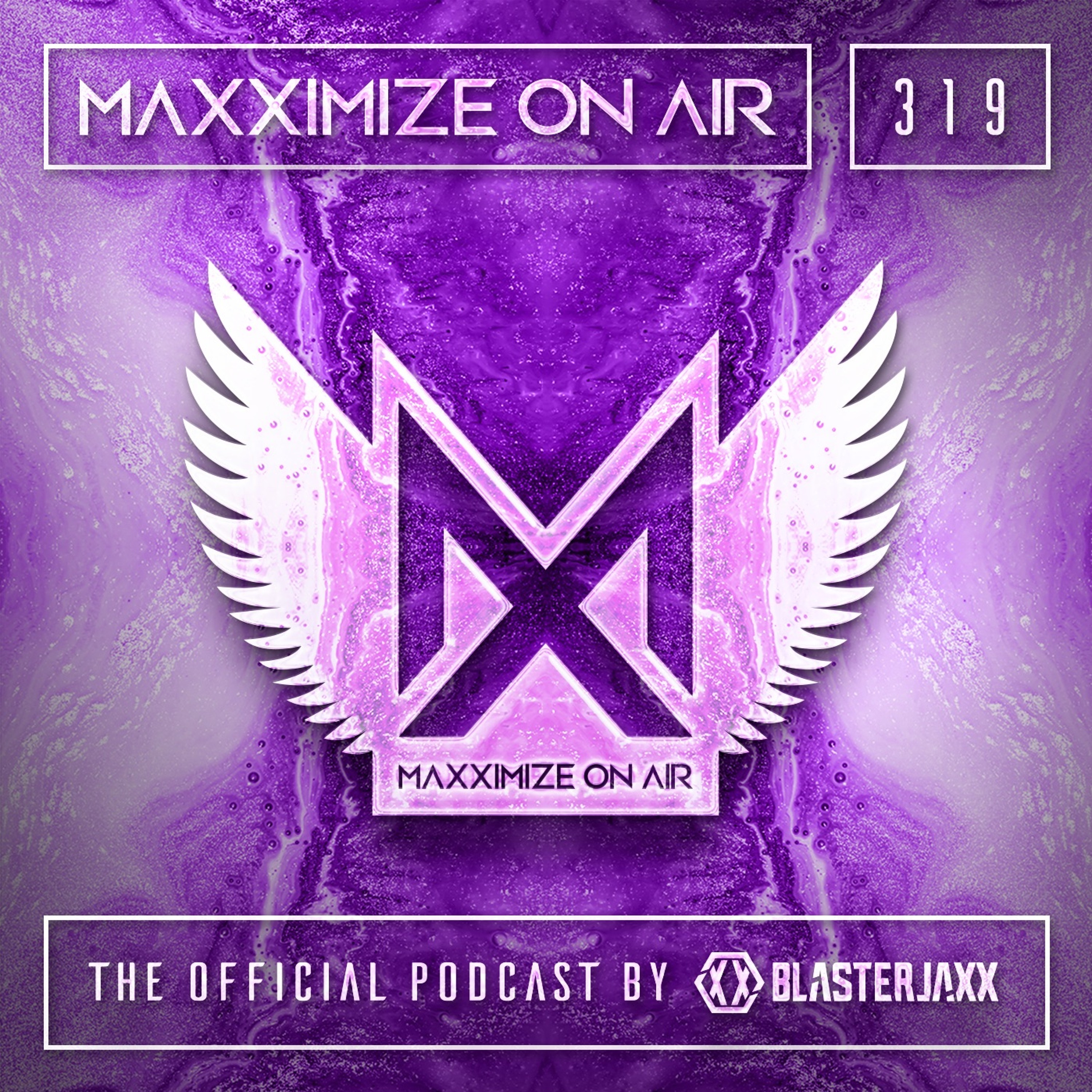 Blasterjaxx present Maxximize On Air #319
