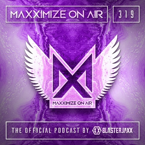 Blasterjaxx present Maxximize On Air #319