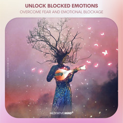 Unlock Blocked Emotions ✧ Overcome Fear and Emotional Blockages ✧ Let go of emotional stress
