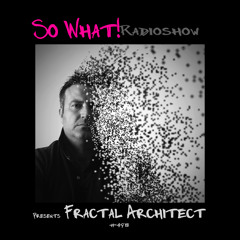 So What Radioshow 498/Fractal Architect