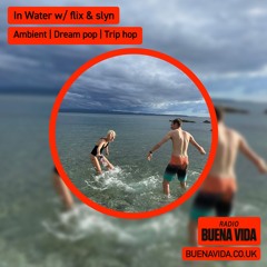 In Water w/ flix & slyn - Radio Buena Vida 02.11.24