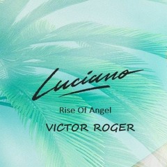 FREE DOWNLOAD: Luciano - Rise Of Angel - Victor Roger Groovedit 2022