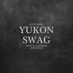 YUKON (Afro House Remix) | SWAG Justin Bieber | Detagaz & Demmma