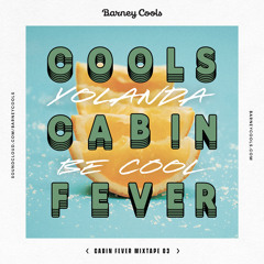 Cools Cabin Fever Mixtape 003 • Yolanda Be Cool