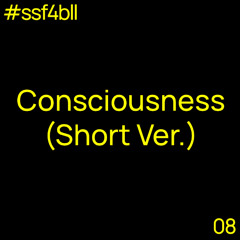 Consciousness (Short Ver.)