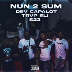 Nun 2 Sum (feat. Dev Capalot & S23)