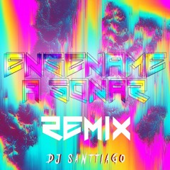 ENSEÑAME A SOÑAR REMIX ✘ Dj Santtiago Diaz(Aleteo ,Zapateo ,Guaracha)