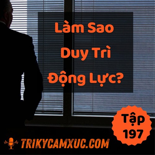 Tập 197: Làm Sao Duy Trì Động Lực?