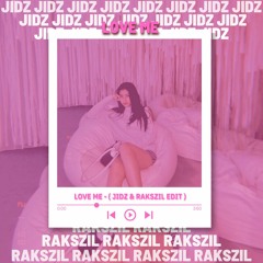 LOVE ME - ( JIDZ & RAKSZIL EDIT )